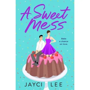 A Sweet Mess - Lee, Jayci