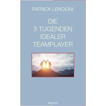 Die 3 Tugenden idealer Teamplayer - Lencioni, Patrick M.