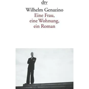 Eine Frau, eine Wohnung, ein Roman - Wilhelm Genazino [DE] (2005,, Brožovaná / brožovaná, DTV)