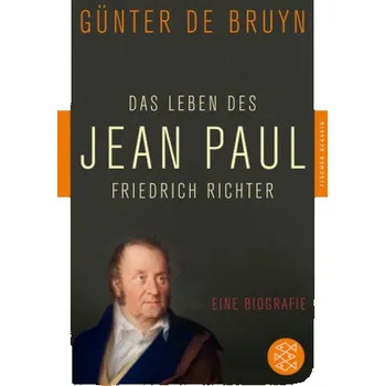 Literární biografie Das Leben des Jean Paul Friedrich Richter - Bruyn, Günter de [DE] (2015, Taschenbuch, FISCHER Taschenbuch)