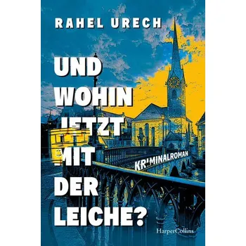 Und wohin jetzt mit der Leiche? - Urech, Rahel [DE] (2025, Taschenbuch, HarperCollins Taschenbuch)
