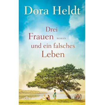 Drei Frauen und ein falsches Leben - Dora Heldt [DE] (2024, Brožovaná / brožovaná, dtv Verlagsgesellschaft)