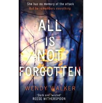 All Is Not Forgotten - Walker, Wendy