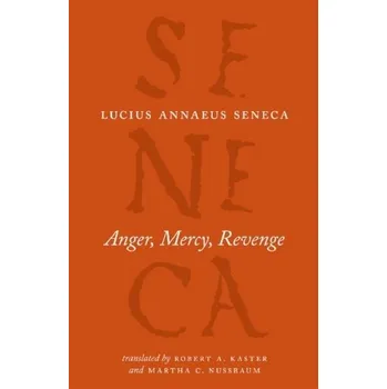 Anger, Mercy, Revenge - Lucius A. Seneca [EN] (2013, Brožovaná, The University of Chicago Press)