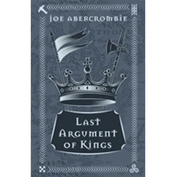 Last Argument Of Kings - Abercrombie Joe [EN] (2018, Vázaná, Orion Publishing Co)