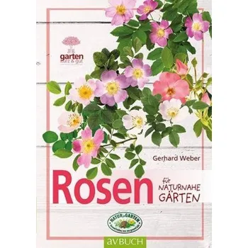 Rosen für naturnahe Gärten - Weber, Gerhard [DE] (2018, Brožovaná, Cadmos)