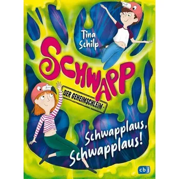 Schwapp, der Geheimschleim - Schwapplaus, Schwapplaus! - Schilp, Tina [DE] (2024, Firma, cbj)
