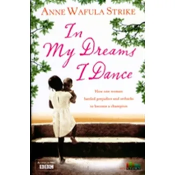 Literární biografie In My Dreams I Dance - Wafula-Strike, Anne [EN] (2010, Brožovaná, HarperCollins Publishers)
