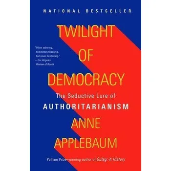 Twilight of Democracy - Anne Applebaum