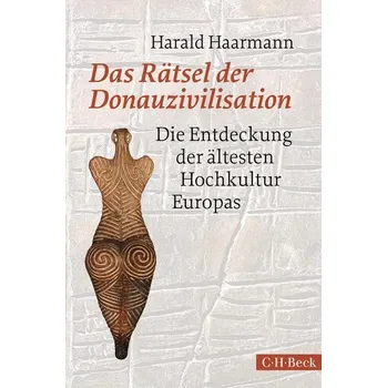 Das Rätsel der Donauzivilisation - Haarmann, Harald