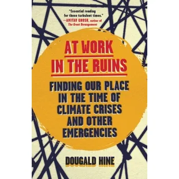 Kniha At Work in the Ruins - Hine, Dougald [EN] (2024, Brožovaná, Chelsea Green Publishing Co)