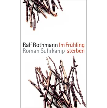 Im Frühling sterben - Rothmann, Ralf