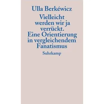 Vielleicht werden wir ja verrückt - Unseld-Berkéwicz, Ulla [DE] (2002, Brožovaná, Suhrkamp)