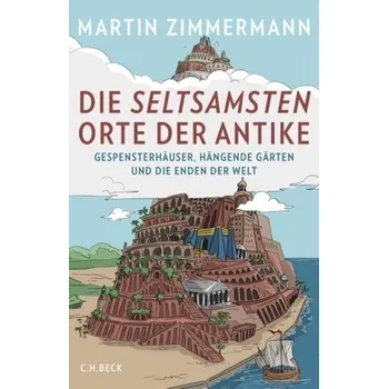 Die seltsamsten Orte der Antike - Zimmermann, Martin [DE] (2018, Vázaná, Beck)