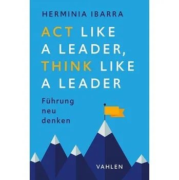 Act Like a Leader, Think Like a Leader - Ibarra, Herminia [DE] (2024, Brožovaná, Vahlen Franz GmbH)