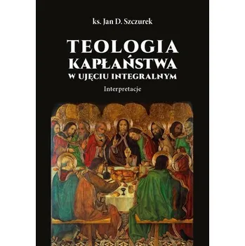 Jednací stůl Teologia kapłaństwa w ujęciu integralnym - Jan Szczurek