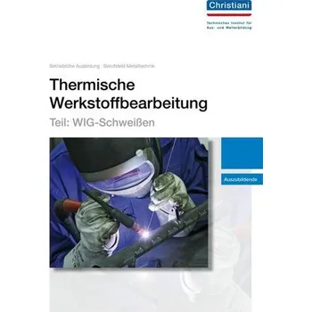 Thermische Werkstoffbearbeitung - Teil: WIG-Schweißen [DE] (2013, Volná, Christiani)