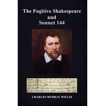 Populárně naučná literatura pro dospělé The Fugitive Shakespeare and Sonnet 144 - Willis, Charles Murray [EN] (2024, Brožovaná, Austin Macauley Publishers)