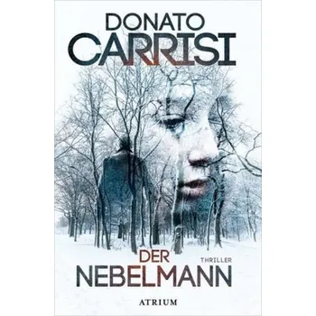 Der Nebelmann - Carrisi, Donato [DE] (2018, Brožovaná / brožovaná, Atrium Verlag)