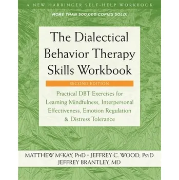 The Dialectical Behavior Therapy Skills Workbook - McKay, Matthew
