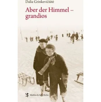 Literární biografie Aber der Himmel - grandios - Grinkeviciute, Dalia