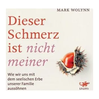 Osobní rozvoj Dieser Schmerz ist nicht meiner - Wolynn, Mark [DE] (2021, Digitální, Lagato Verlag e.K.)