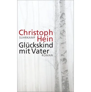 Glückskind mit Vater - Hein, Christoph [DE] (2017, Brožovaná, Suhrkamp)