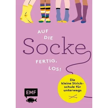 Auf die Socke, fertig, los! Die kleine Strickschule für unterwegs - Edition Michael Fischer