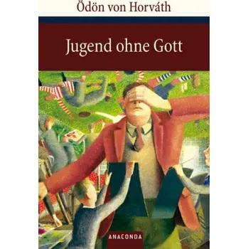 Jugend ohne Gott - Ödön von Horváth [DE] (2009, Vázaná, Anaconda)