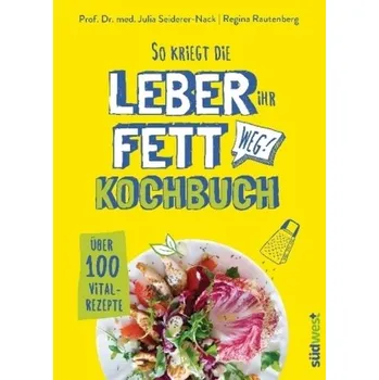 So kriegt die Leber ihr Fett weg! - Seiderer-Nack, Julia