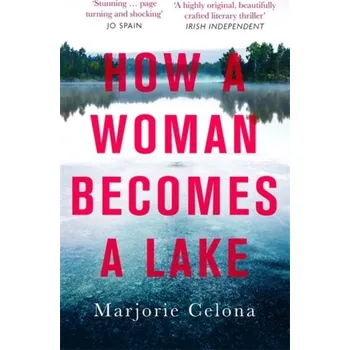 How a Woman Becomes a Lake - Marjorie Celona [EN] (2021, Měkká, Little, Brown Book Group)