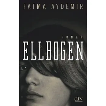 Ellbogen - Aydemir, Fatma [DE] (2018, Brožovaná / brožovaná, DTV)