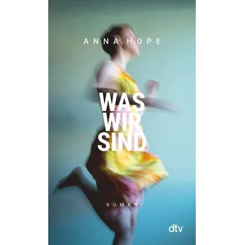 Was wir sind - Hope, Anna [DE] (2021, Měkká, dtv Verlagsgesellschaft)