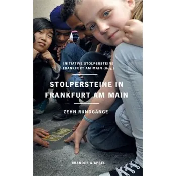 Stolpersteine in Frankfurt am Main - Initiative Stolpersteine Frankfurt am Main [DE] (2016, Brožovaná / brožovaná, Brandes & Apsel)