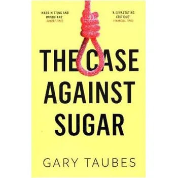 Kniha The Case Against Sugar - Taubes, Gary