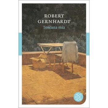 Literární biografie Toscana mia - Gernhardt, Robert [DE] (2013, Brožovaná, FISCHER Taschenbuch)