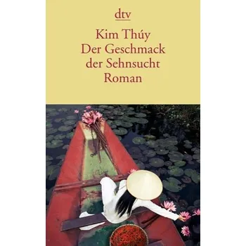 Der Geschmack der Sehnsucht - Thúy, Kim [DE] (2015, Brožovaná / brožovaná, DTV)