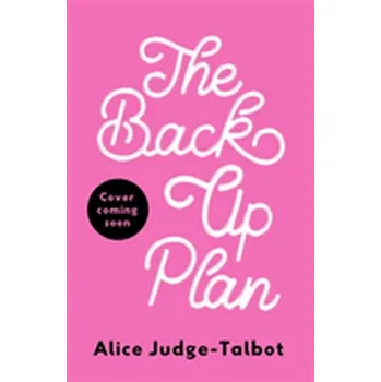 Literární biografie The Back-Up Plan - Judge-Talbot, Alice [EN] (2018, Vázaná, Hodder And Stoughton Ltd.)
