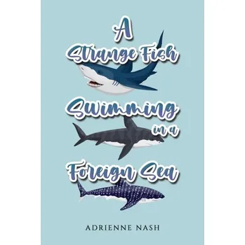 Literární biografie A Strange Fish Swimming in a Foreign Sea - Nash, Adrienne [EN] (2024, Taschenbuch, Austin Macauley Publishers)
