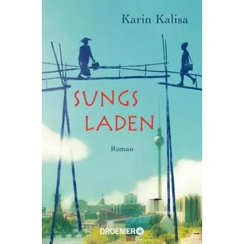Sungs Laden - Kalisa, Karin [DE] (2017, Brožovaná, Droemer/Knaur)