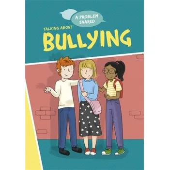 A Problem Shared: Talking About Bullying - Louise Spilsbury