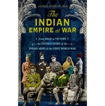 The Indian Empire At War - Morton-Jack, George