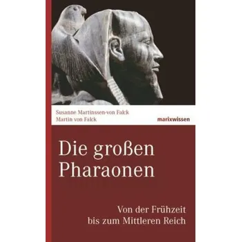 Literární biografie Die großen Pharaonen - Martinssen-von Falck, Susanne [DE] (2015, Vázaná, marixverlag)