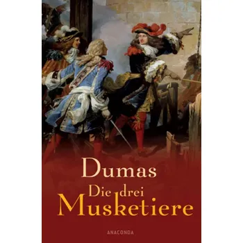 Die drei Musketiere - Dumas, Alexandre, d. Ält. [DE] (2011, Vázaná, Anaconda)