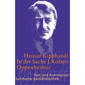 Cizojazyčná kniha In der Sache J. Robert Oppenheimer - Kipphardt, Heinar [DE] (2005,, Brožovaná, Suhrkamp)