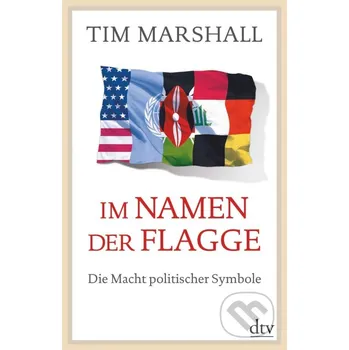 Im Namen der Flagge - Tim Marshall DTV