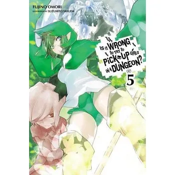 Is It Wrong to Try to Pick Up Girls in a Dungeon?, Vol. 5 (Novel) - Omori, Fujino a Yasuda, Suzuhito