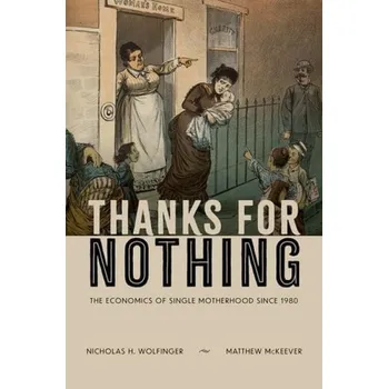 Cizí jazyk Thanks for Nothing - Wolfinger, Nicholas H. (Professor of Family and Consumer Studies and Adjunct Professor of Sociology, Professor of Family and Consumer Studies and Adjunct Professor of Sociology, University of Utah) a McKeever, Matthew (Professor of So