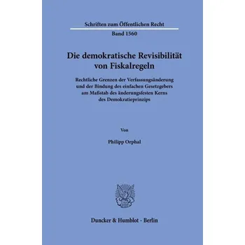 Die demokratische Revisibilität von Fiskalregeln - Orphal, Philipp