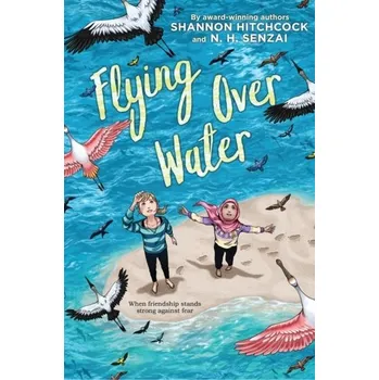 Flying Over Water - Senzai, N. H.; Hitchcock, Shannon [EN] (2020, Vázaná, Scholastic Inc.)